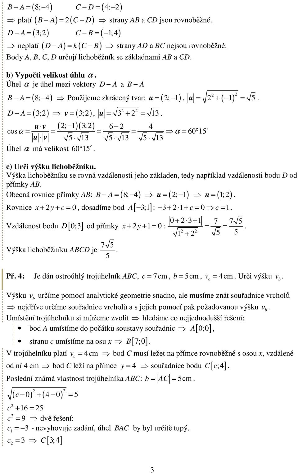 u v Úhel α má velikost 60 u = + = ) Urči výšku lihoěžníku Výška lihoěžníku se rovná vzdálenosti jeho základen, tedy například vzdálenosti odu D od přímky AB B A 8; 4 = ; n = ; Oená rovnie přímky AB: