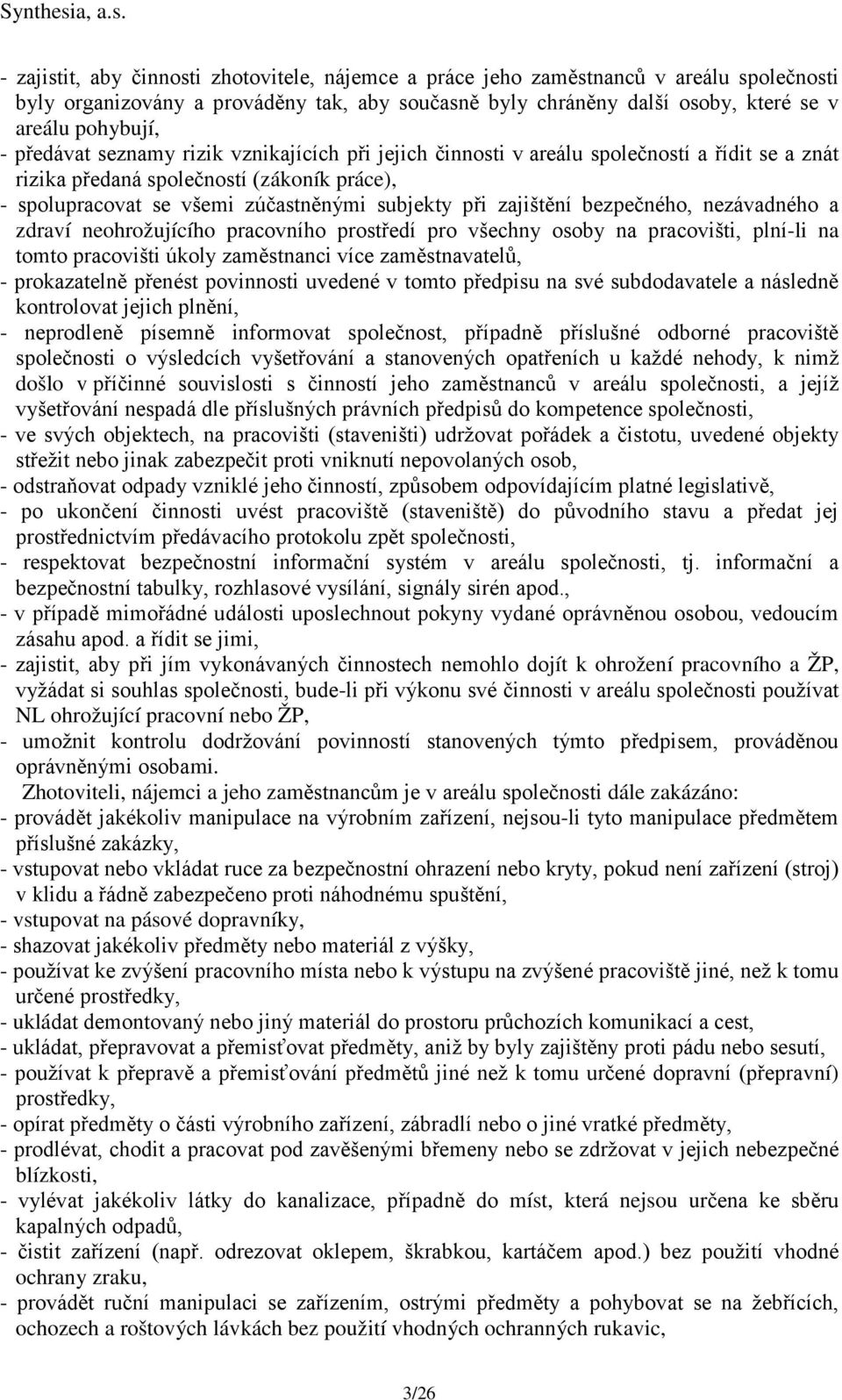 bezpečného, nezávadného a zdraví neohrožujícího pracovního prostředí pro všechny osoby na pracovišti, plní-li na tomto pracovišti úkoly zaměstnanci více zaměstnavatelů, - prokazatelně přenést