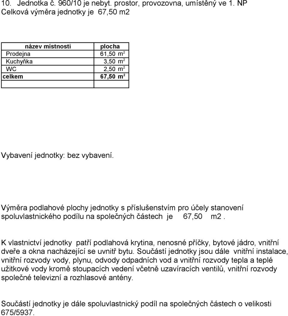 NP Celková výměra jednotky je 67,50 m2 Prodejna 61,50 m 2