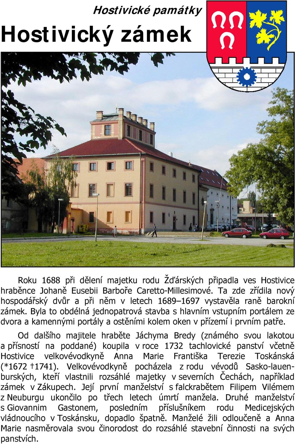 Byla to obdélná jednopatrová stavba s hlavním vstupním portálem ze dvora a kamennými portály a ostěními kolem oken v přízemí i prvním patře.
