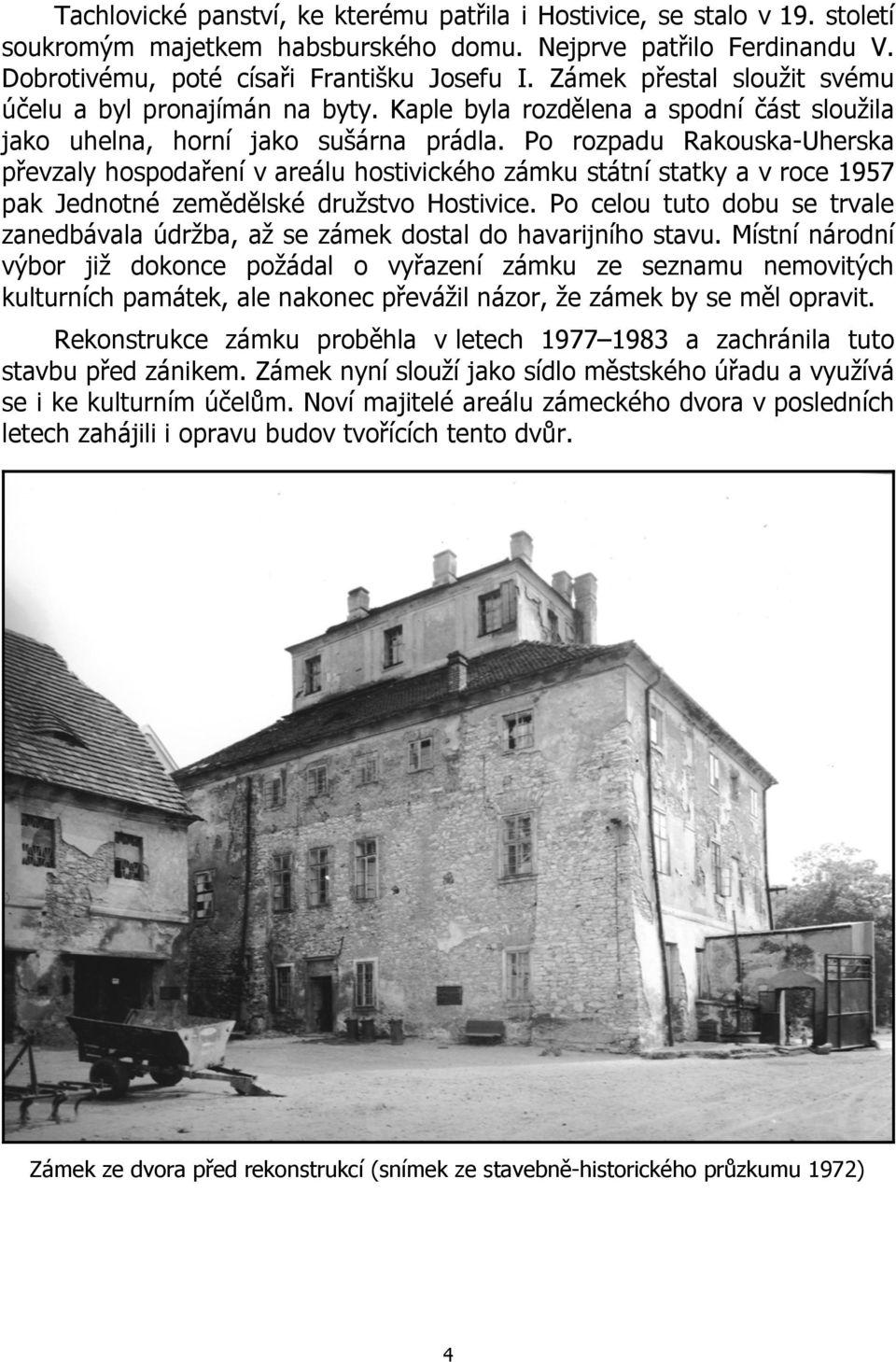 Po rozpadu Rakouska-Uherska převzaly hospodaření v areálu hostivického zámku státní statky a v roce 1957 pak Jednotné zemědělské družstvo Hostivice.