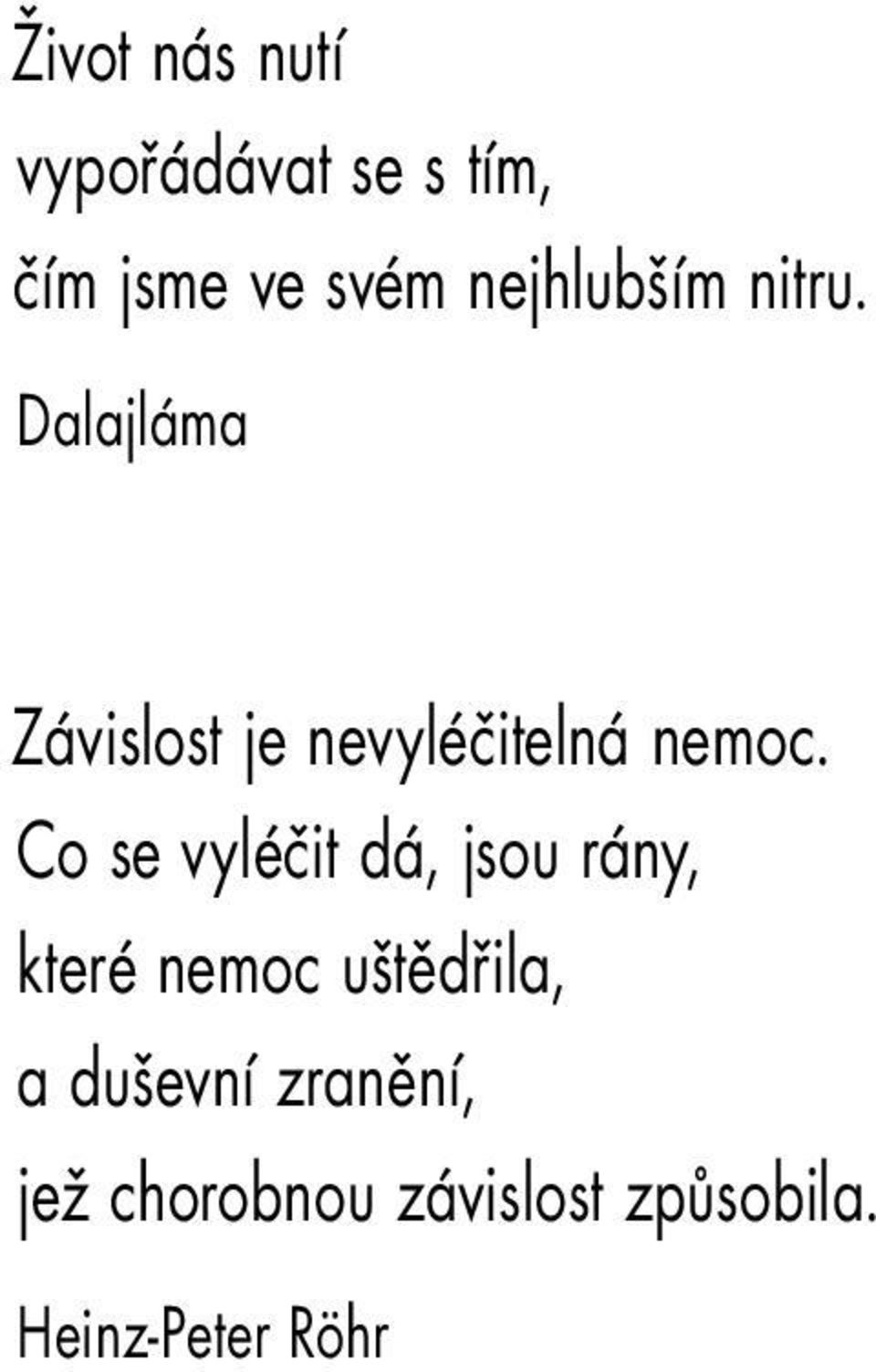 Dalajláma Závislost je nevyléčitelná nemoc.
