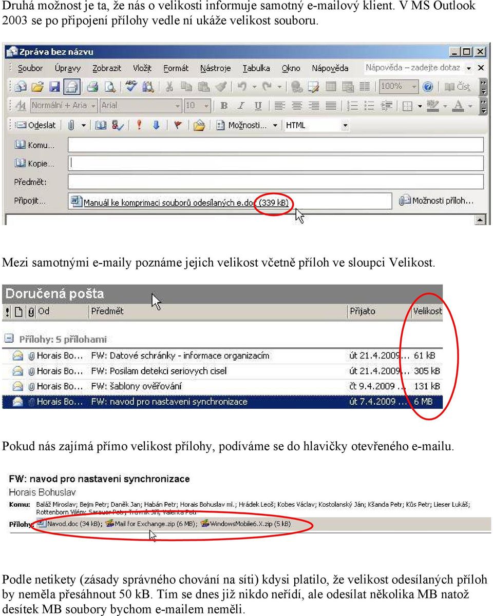 Mezi samotnými e-maily poznáme jejich velikost včetně příloh ve sloupci Velikost.