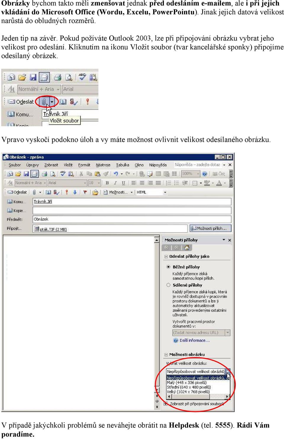 Pokud požíváte Outlook 2003, lze při připojování obrázku vybrat jeho velikost pro odeslání.