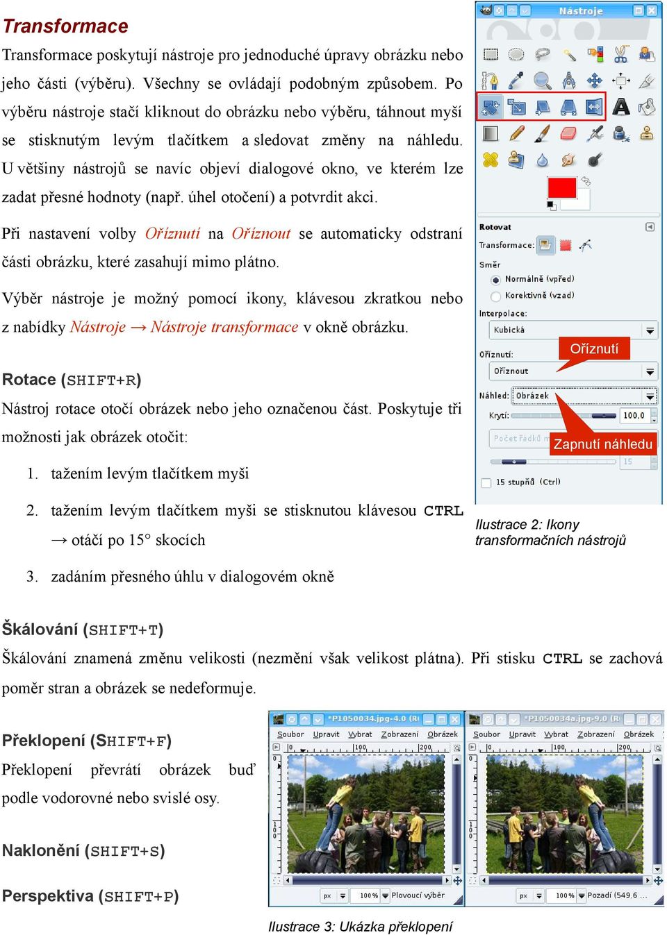 U většiny nástrojů se navíc objeví dialogové okno, ve kterém lze zadat přesné hodnoty (např. úhel otočení) a potvrdit akci.