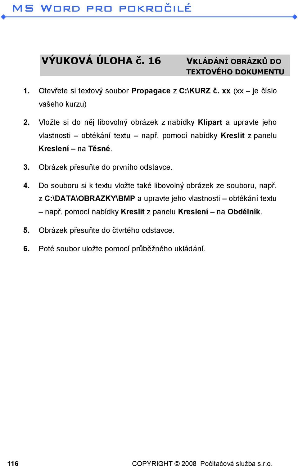 Obrázek přesuňte do prvního odstavce. 4. Do souboru si k textu vložte také libovolný obrázek ze souboru, např.