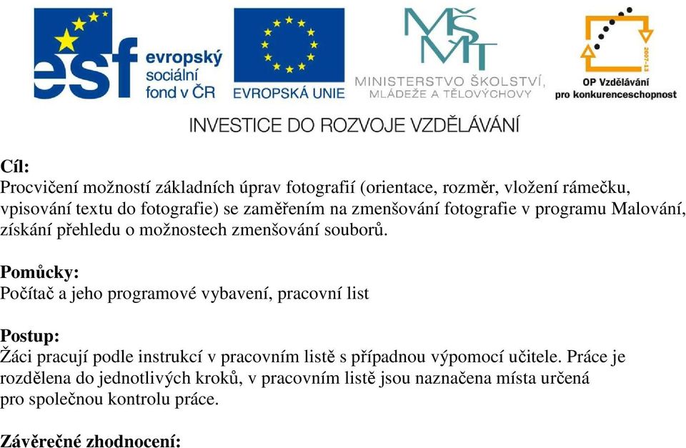 Pomůcky: Počítač a jeho programové vybavení, pracovní list Postup: Žáci pracují podle instrukcí v pracovním listě s případnou