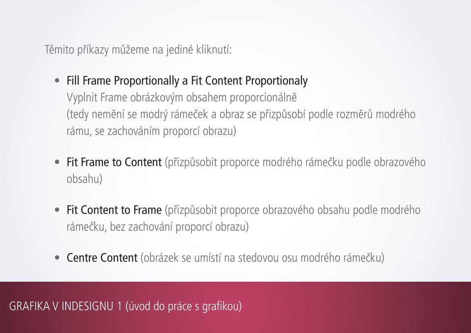 Frame to Content (přizpůsobit proporce modrého rámečku podle obrazového obsahu) Fit Content to Frame (přizpůsobit proporce