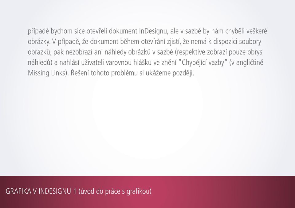 ani náhledy obrázků v sazbě (respektive zobrazí pouze obrys náhledů) a nahlásí uživateli varovnou