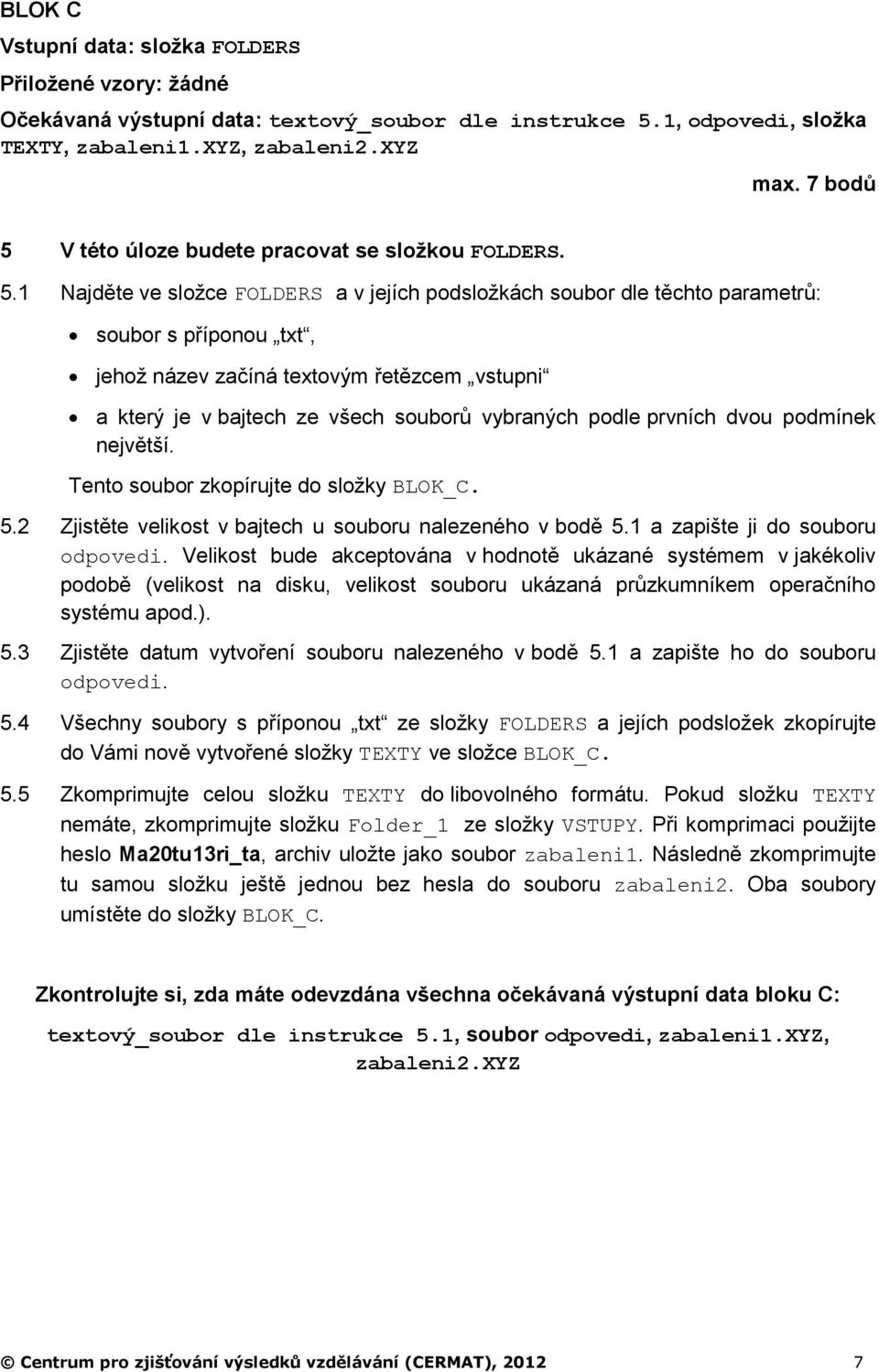 V této úloze budete pracovat se složkou FOLDERS. 5.