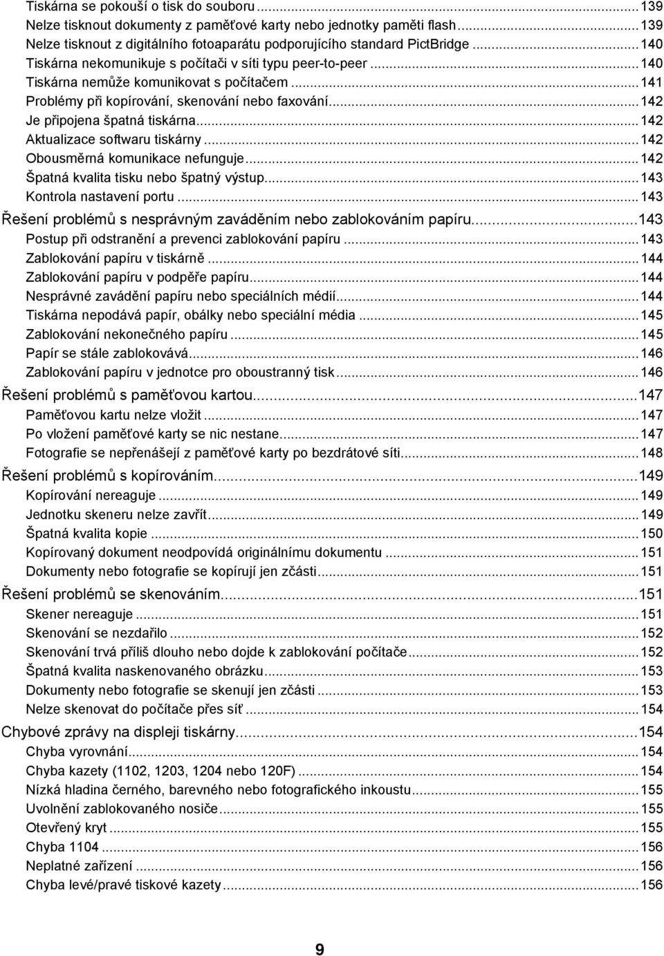 ..142 Aktualizace softwaru tiskárny...142 Obousměrná komunikace nefunguje...142 Špatná kvalita tisku nebo špatný výstup...143 Kontrola nastavení portu.