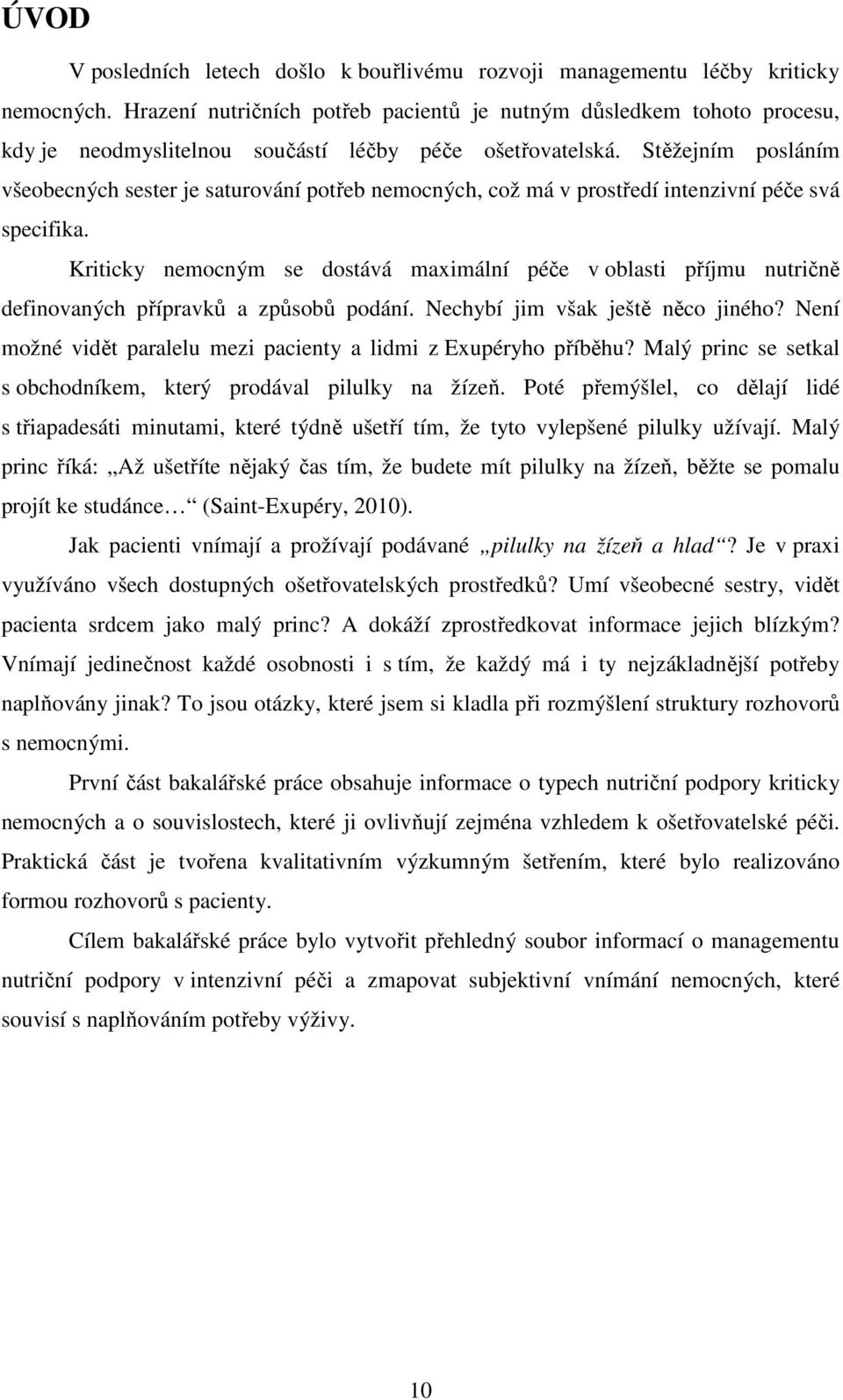 Stěžejním posláním všeobecných sester je saturování potřeb nemocných, což má v prostředí intenzivní péče svá specifika.