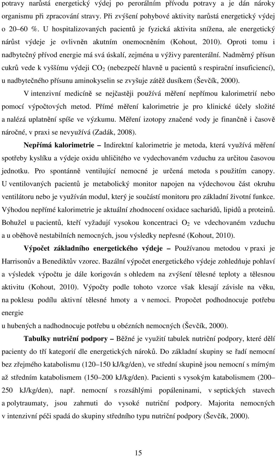 Oproti tomu i nadbytečný přívod energie má svá úskalí, zejména u výživy parenterální.