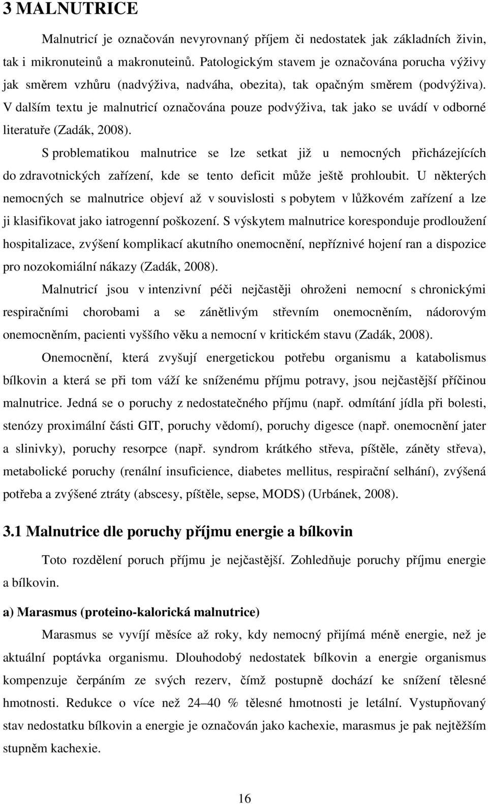 V dalším textu je malnutricí označována pouze podvýživa, tak jako se uvádí v odborné literatuře (Zadák, 2008).