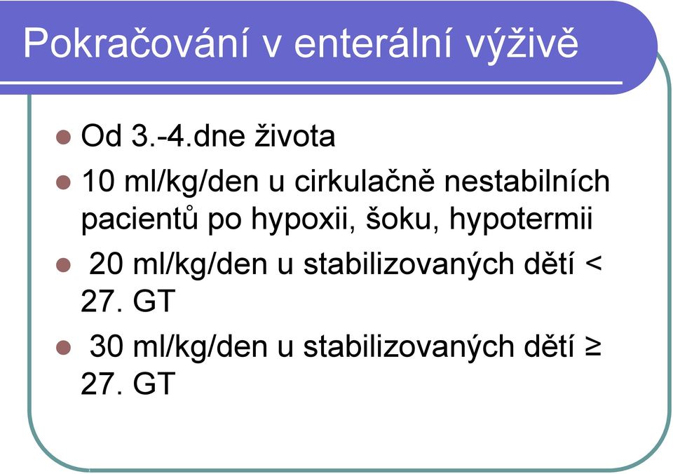 pacientů po hypoxii, šoku, hypotermii 20 ml/kg/den u