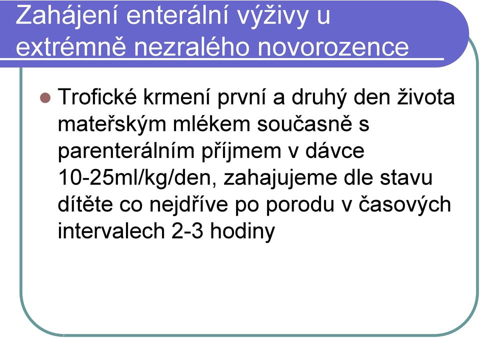 současně s parenterálním příjmem v dávce 10-25ml/kg/den,