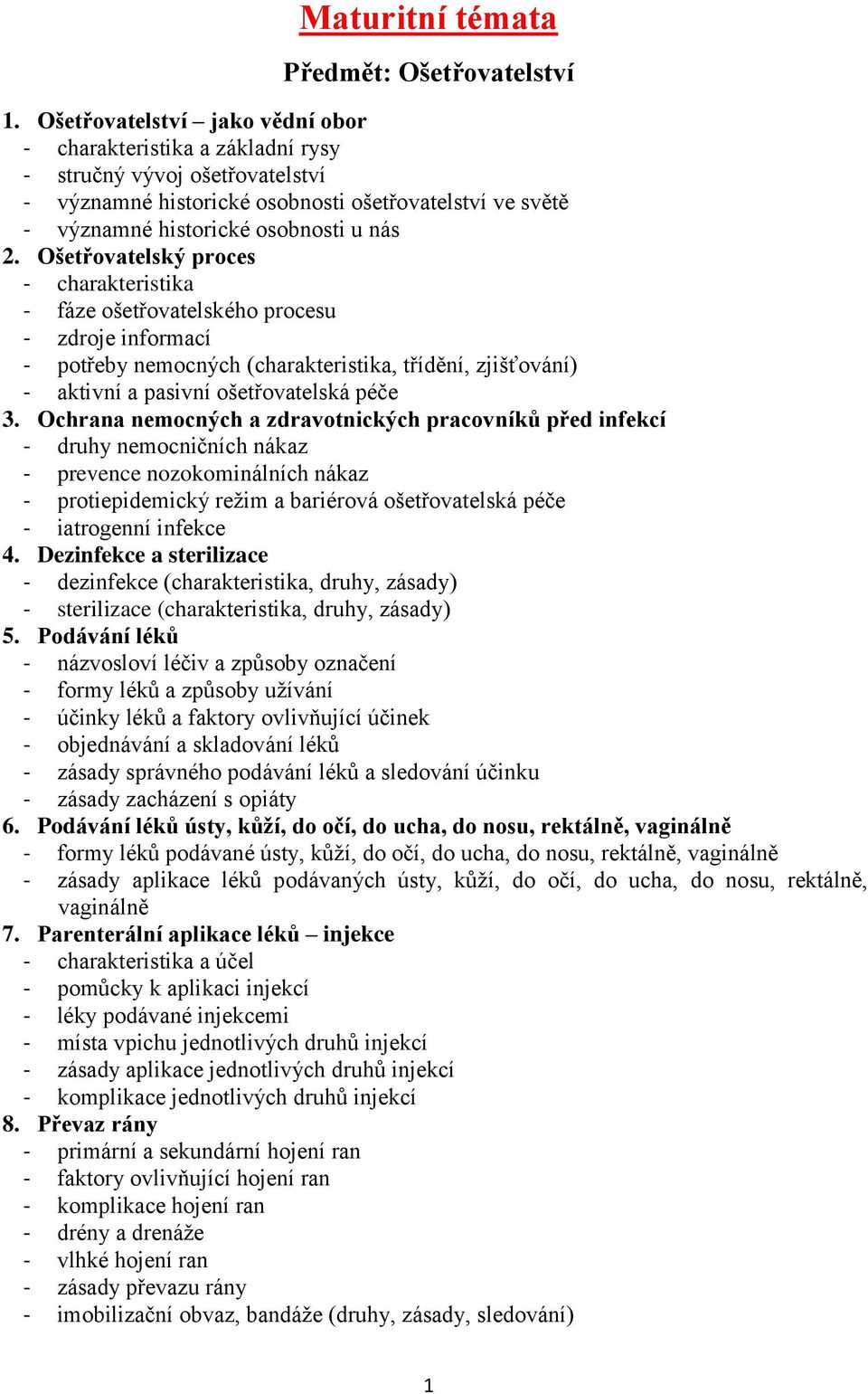 Ošetřovatelský proces - charakteristika - fáze ošetřovatelského procesu - zdroje informací - potřeby nemocných (charakteristika, třídění, zjišťování) - aktivní a pasivní ošetřovatelská péče 3.