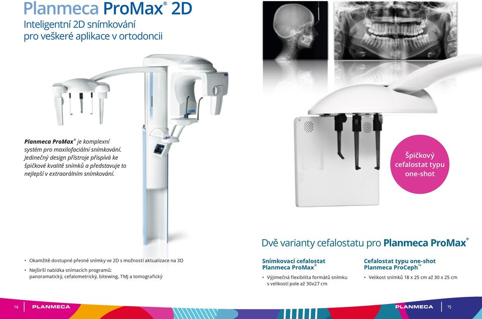 Špičkový cefalostat typu one-shot Dvě varianty cefalostatu pro Planmeca ProMax Okamžitě dostupné přesné snímky ve 2D s možností aktualizace na 3D Nejširší nabídka snímacích