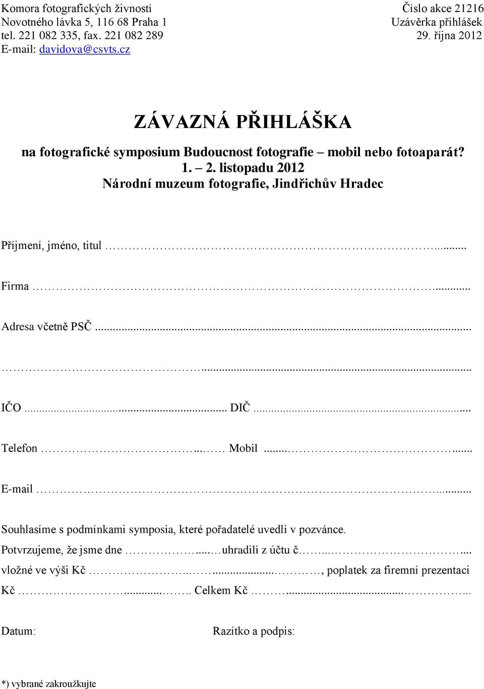 Národní muzeum fotografie, Jindřichův Hradec Příjmení, jméno, titul... Firma... Adresa včetně PSČ...... IČO... DIČ... Telefon... Mobil...... E-mail.