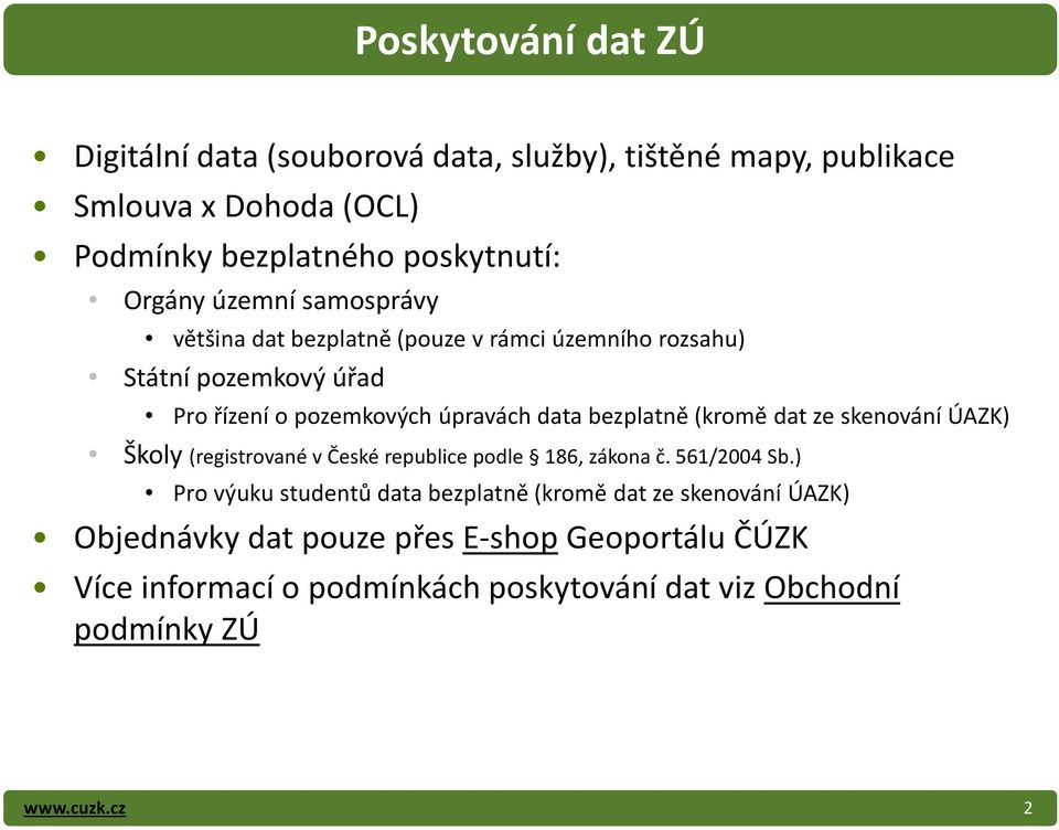 bezplatně (kromě dat ze skenování ÚAZK) Školy (registrované v České republice podle 186, zákona č. 561/2004 Sb.
