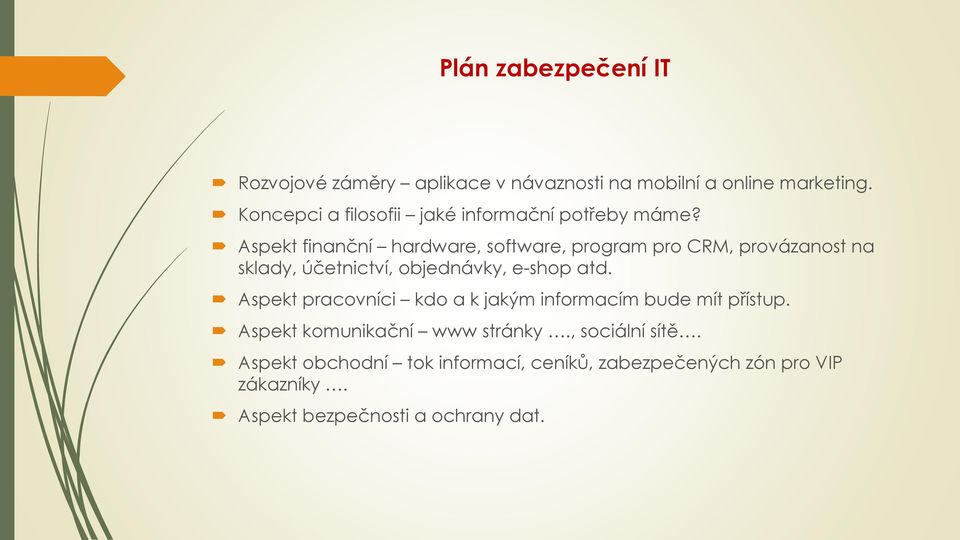 Aspekt finanční hardware, software, program pro CRM, provázanost na sklady, účetnictví, objednávky, e-shop atd.