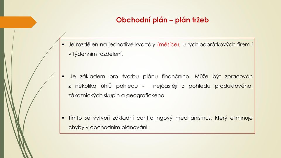 Může být zpracován z několika úhlů pohledu - nejčastěji z pohledu produktového, zákaznických