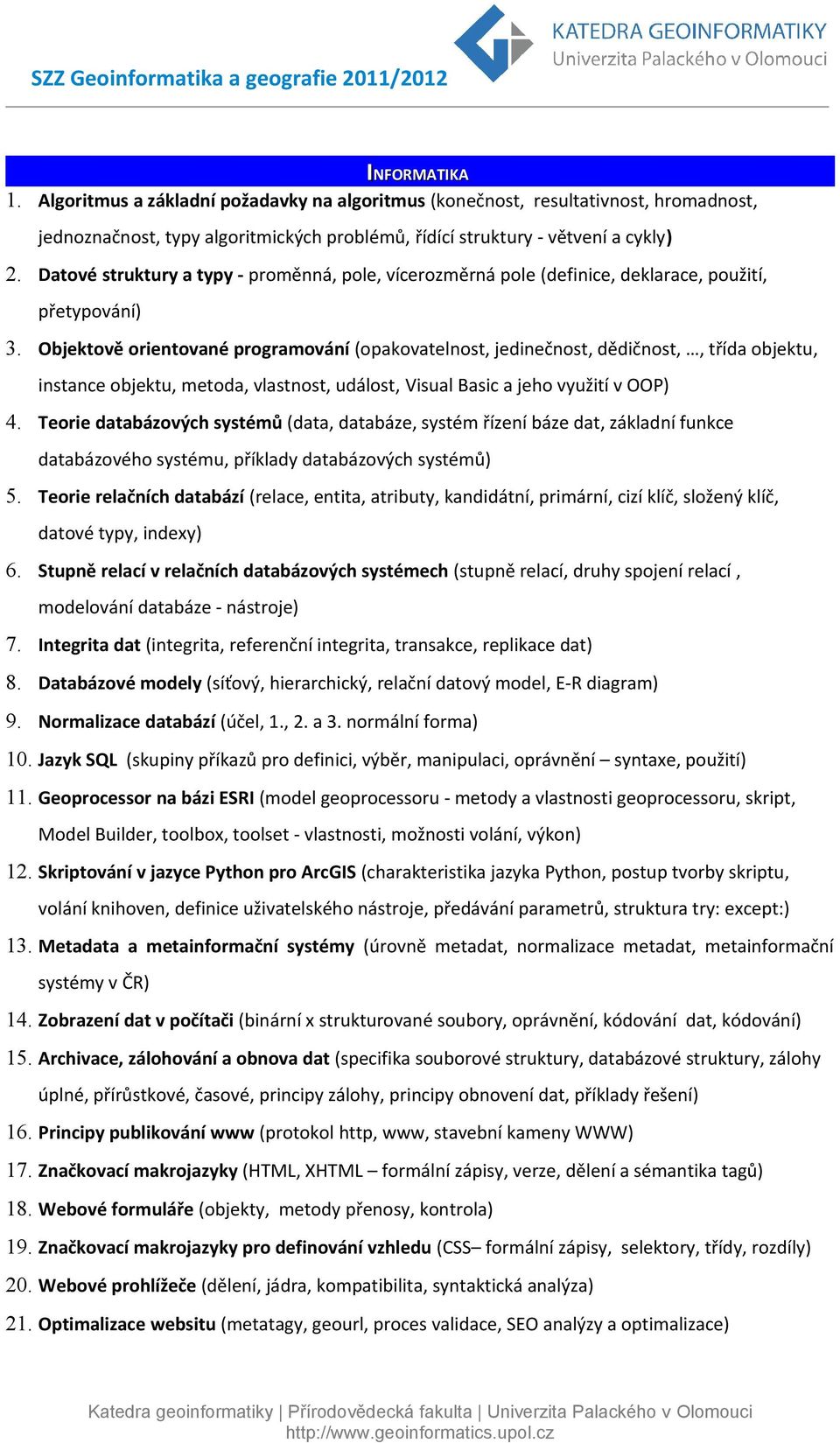 Objektově orientované programování (opakovatelnost, jedinečnost, dědičnost,, třída objektu, instance objektu, metoda, vlastnost, událost, Visual Basic a jeho využití v OOP) 4.