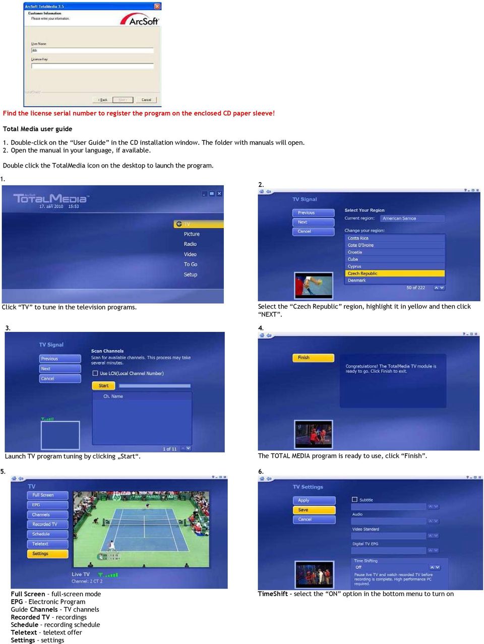 3. Select the Czech Republic region, highlight it in yellow and then click NEXT. 4. 5. Launch TV program tuning by clicking Start. The TOTAL MEDIA program is ready to use, click Finish. 6.