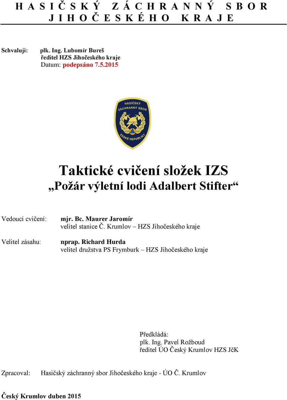 2015 Taktické cvičení složek IZS Požár výletní lodi Adalbert Stifter Vedoucí cvičení: Velitel zásahu: mjr. Bc.