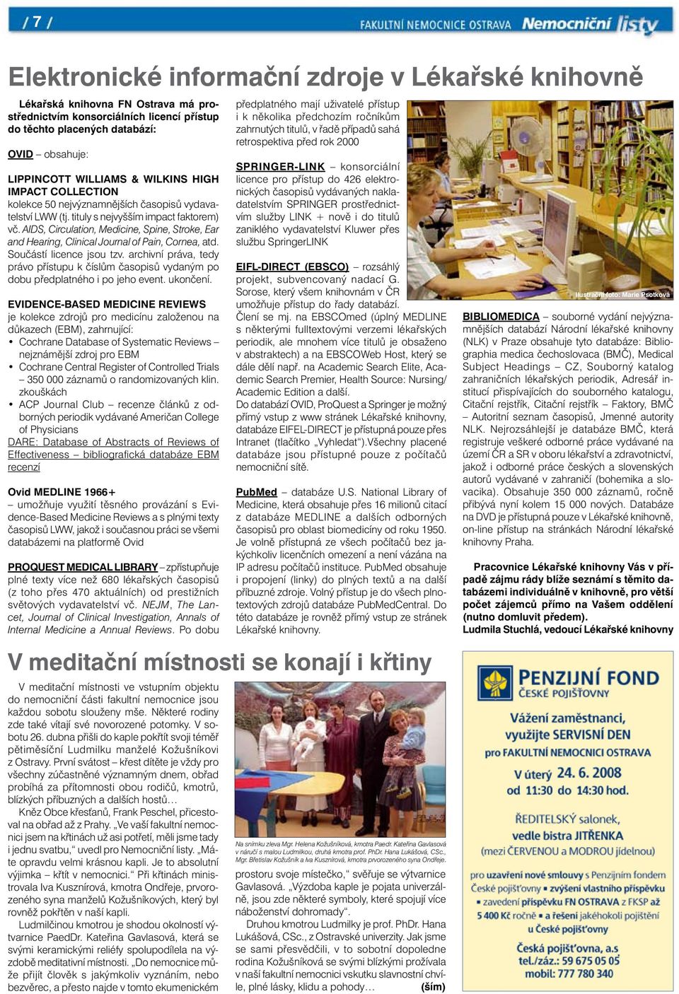 AIDS, Circulation, Medicine, Spine, Stroke, Ear and Hearing, Clinical Journal of Pain, Cornea, atd. Součástí licence jsou tzv.