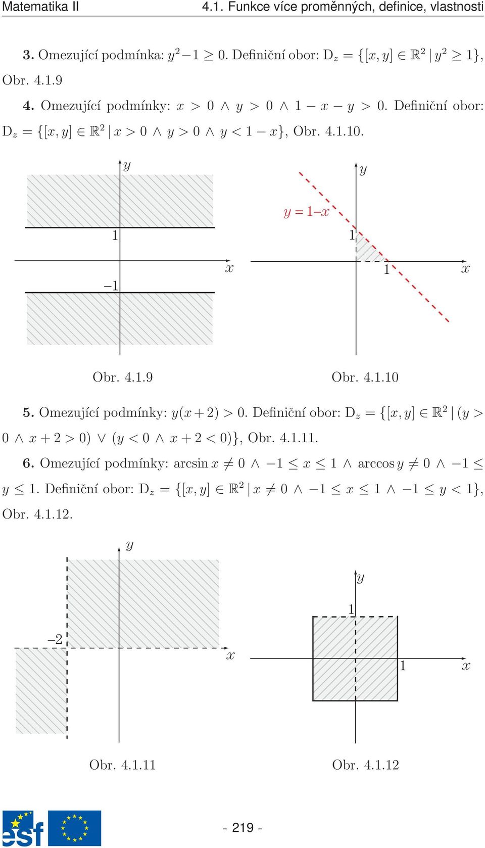 Definiční obor: D z = {[,] R 2 > 0 > 0 < }, Obr. 4..0. = Obr. 4..9 Obr. 4..0 5. Omezující podmínk: (+2) > 0.