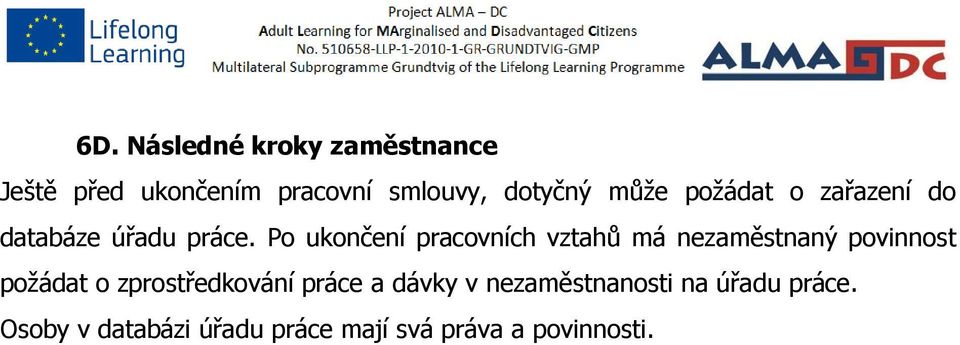 Po ukončení pracovních vztahů má nezaměstnaný povinnost požádat o