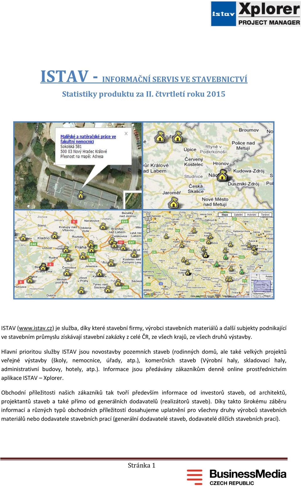 Hlavní prioritou služby ISTAV jsou novostavby pozemních staveb (rodinných domů, ale také velkých projektů veřejné výstavby (školy, nemocnice, úřady, atp.