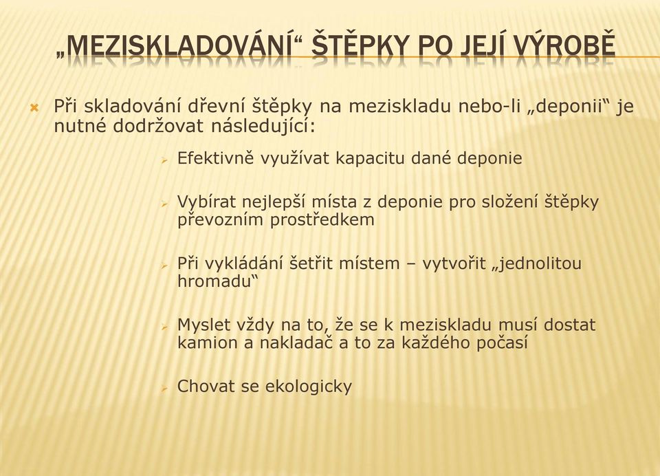 pro složení štěpky převozním prostředkem Při vykládání šetřit místem vytvořit jednolitou hromadu