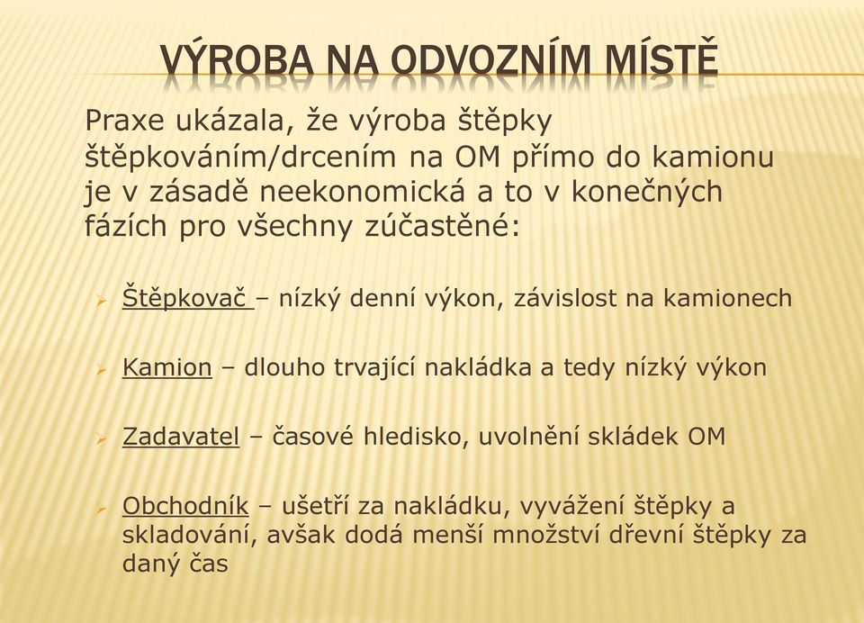 kamionech Kamion dlouho trvající nakládka a tedy nízký výkon Zadavatel časové hledisko, uvolnění skládek OM