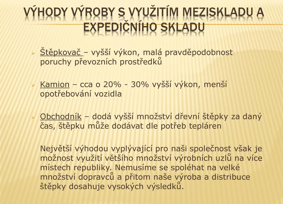 dodávat dle potřeb tepláren Největší výhodou vyplývající pro naši společnost však je možnost využití většího množství výrobních uzlů