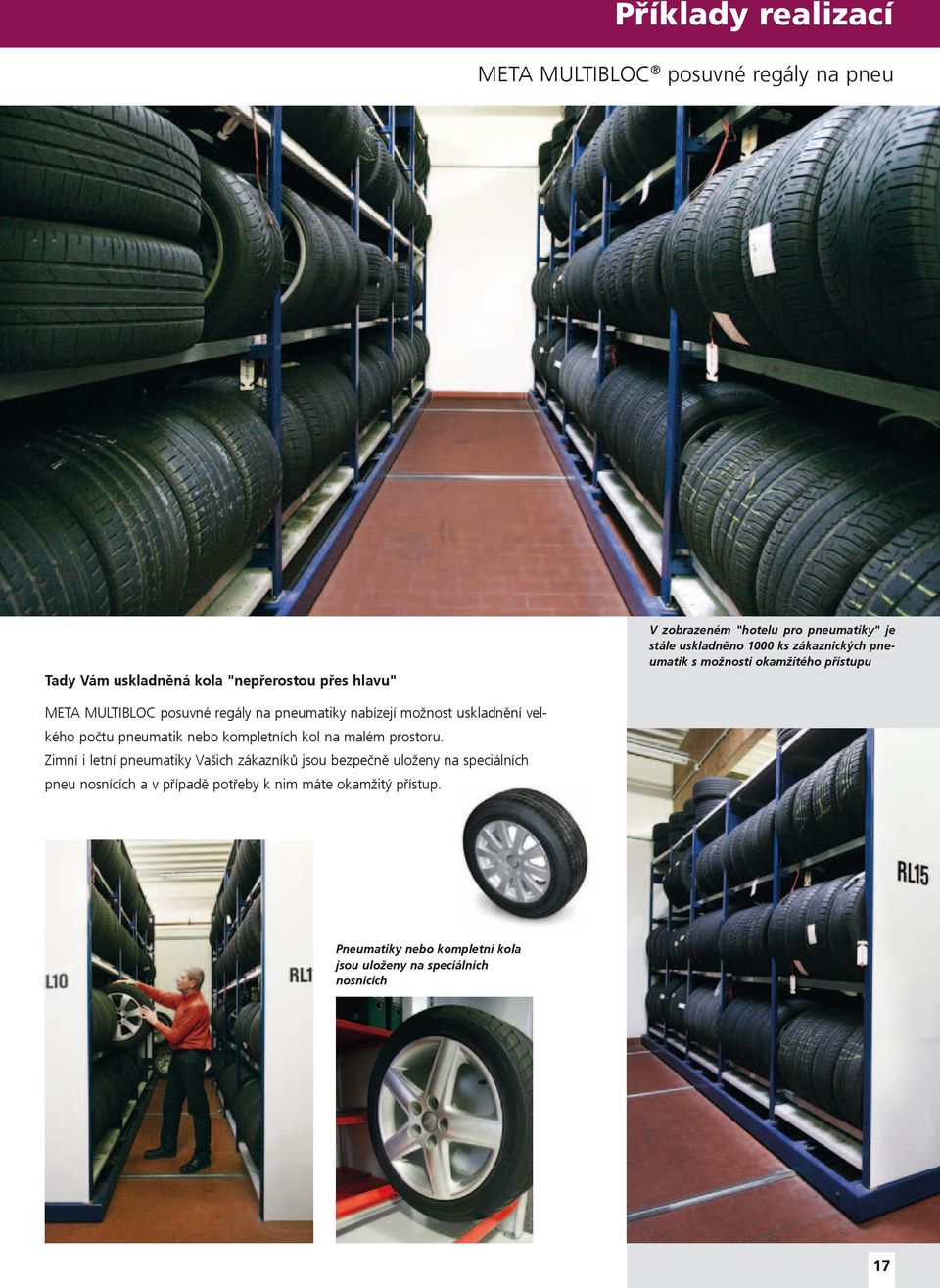 uskladnění velkého počtu pneumatik nebo kompletních kol na malém prostoru.