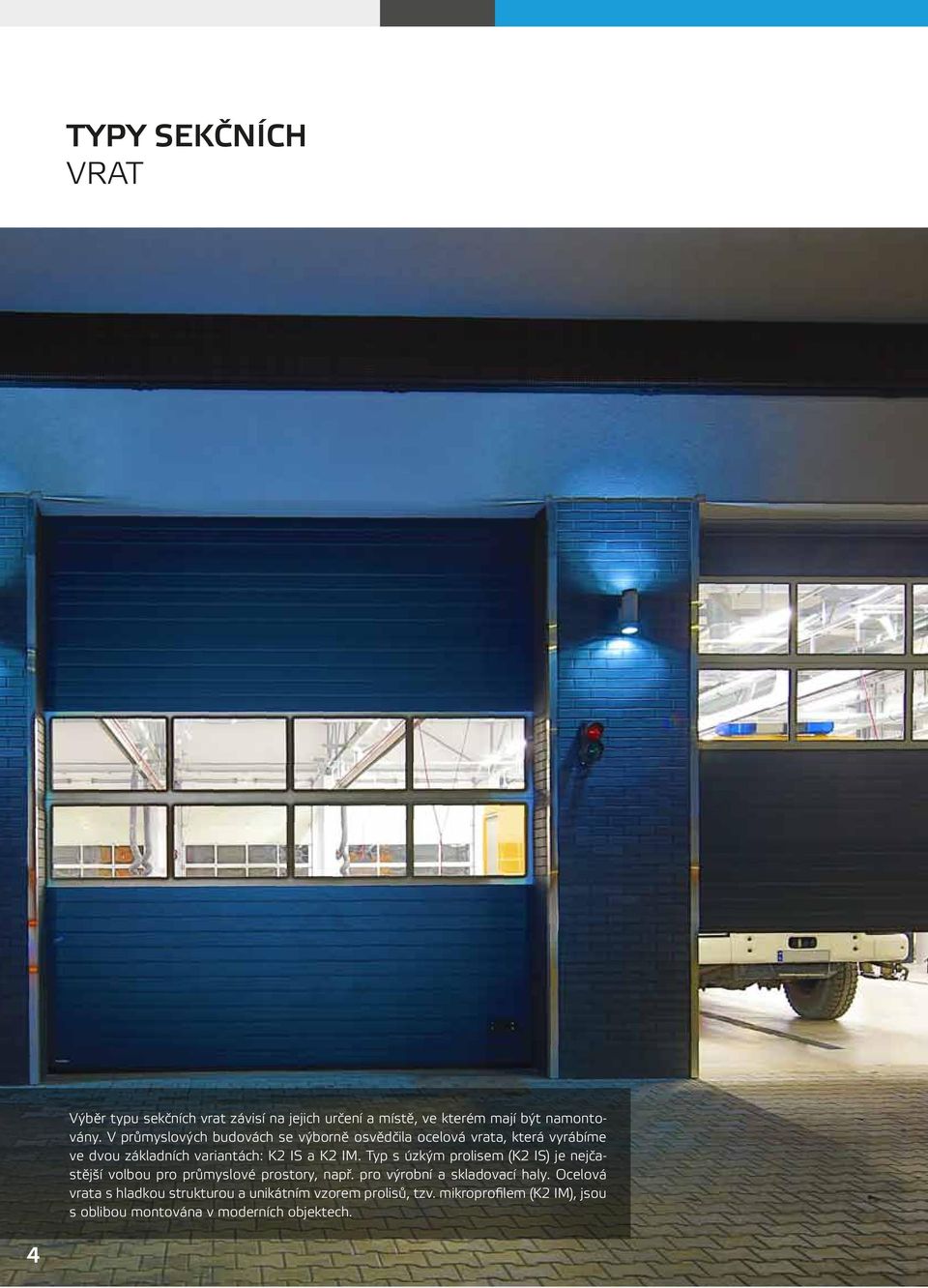 Typ s úzkým prolisem (K2 IS) je nejčastější volbou pro průmyslové prostory, např. pro výrobní a skladovací haly.