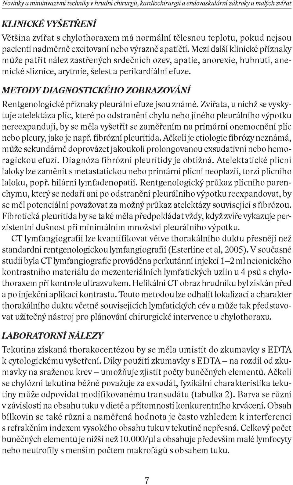 METODY DIAGNOSTICKÉHO ZOBRAZOVÁNÍ Rentgenologické příznaky pleurální efuze jsou známé.
