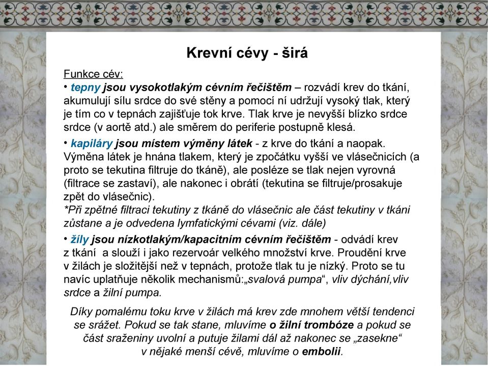 Výměna látek je hnána tlakem, který je zpočátku vyšší ve vlásečnicích (a proto se tekutina filtruje do tkáně), ale posléze se tlak nejen vyrovná (filtrace se zastaví), ale nakonec i obrátí (tekutina