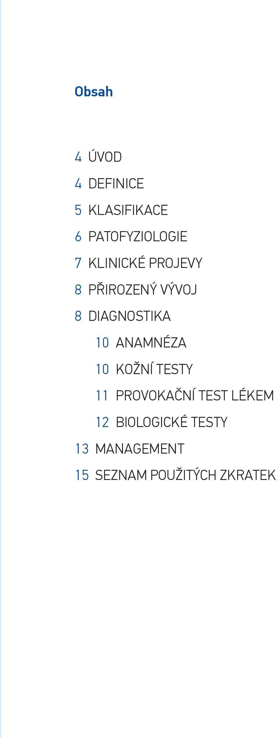 ANAMNÉZA 10 KOŽNÍ TESTY 11 PROVOKAČNÍ TEST LÉKEM 12