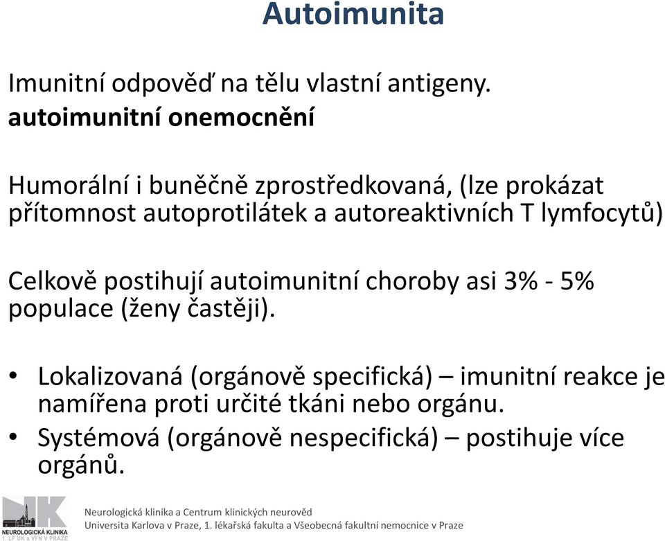 autoreaktivních T lymfocytů) Celkově postihují autoimunitní choroby asi 3% - 5% populace (ženy častěji).