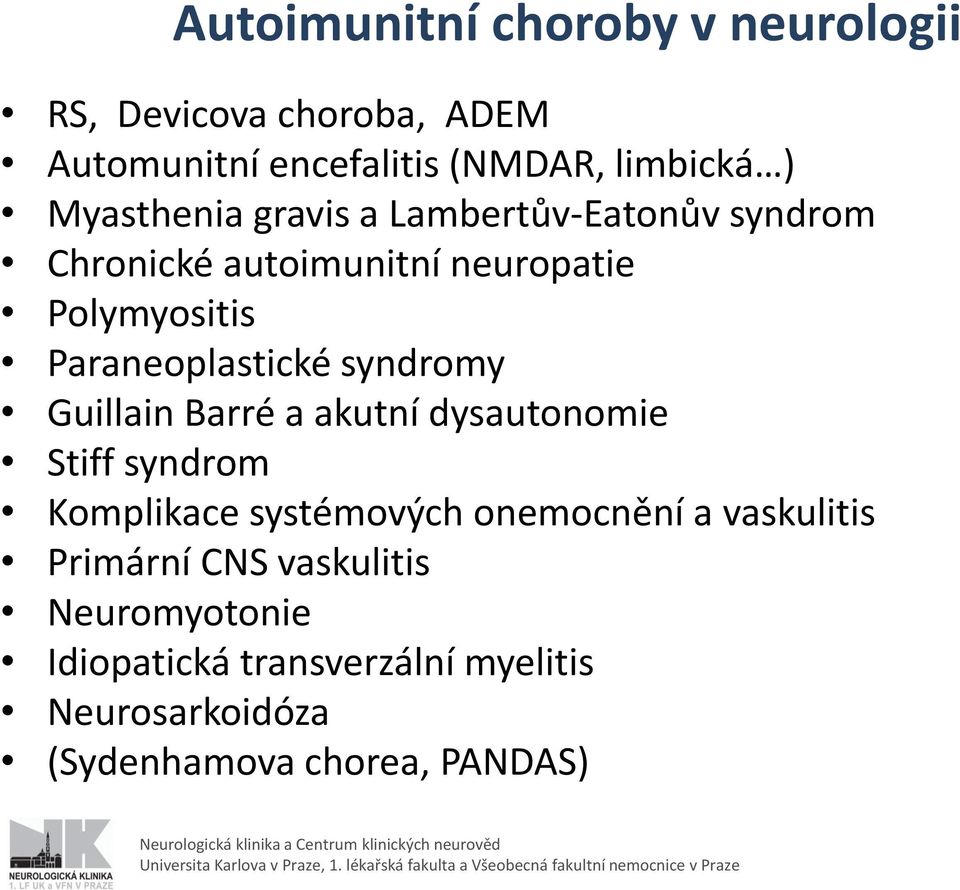 syndromy Guillain Barré a akutní dysautonomie Stiff syndrom Komplikace systémových onemocnění a vaskulitis