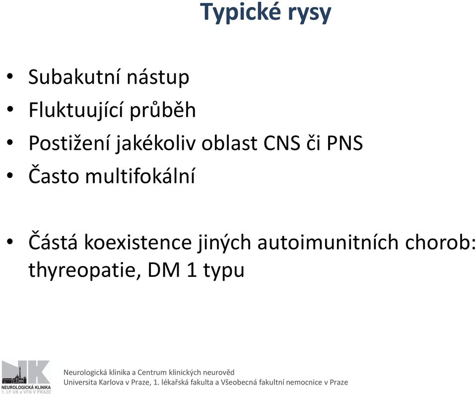 PNS Často multifokální Částá koexistence