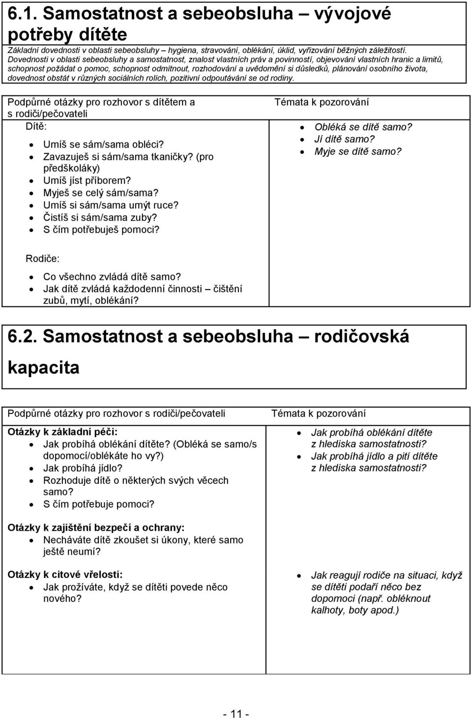 důsledků, plánování osobního života, dovednost obstát v různých sociálních rolích, pozitivní odpoutávání se od rodiny.