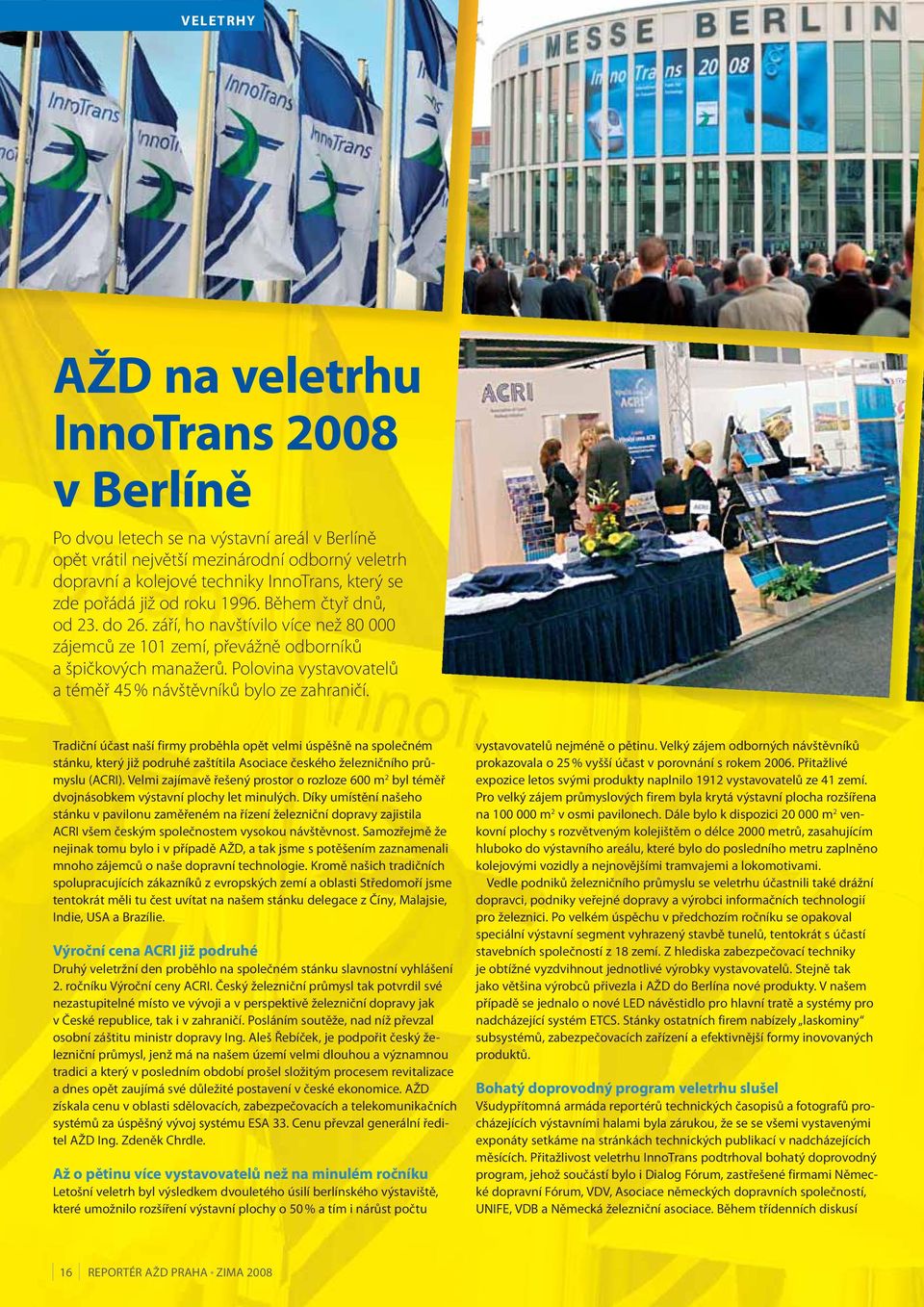 Polovina vystavovatelů a téměř 45 % návštěvníků bylo ze zahraničí.