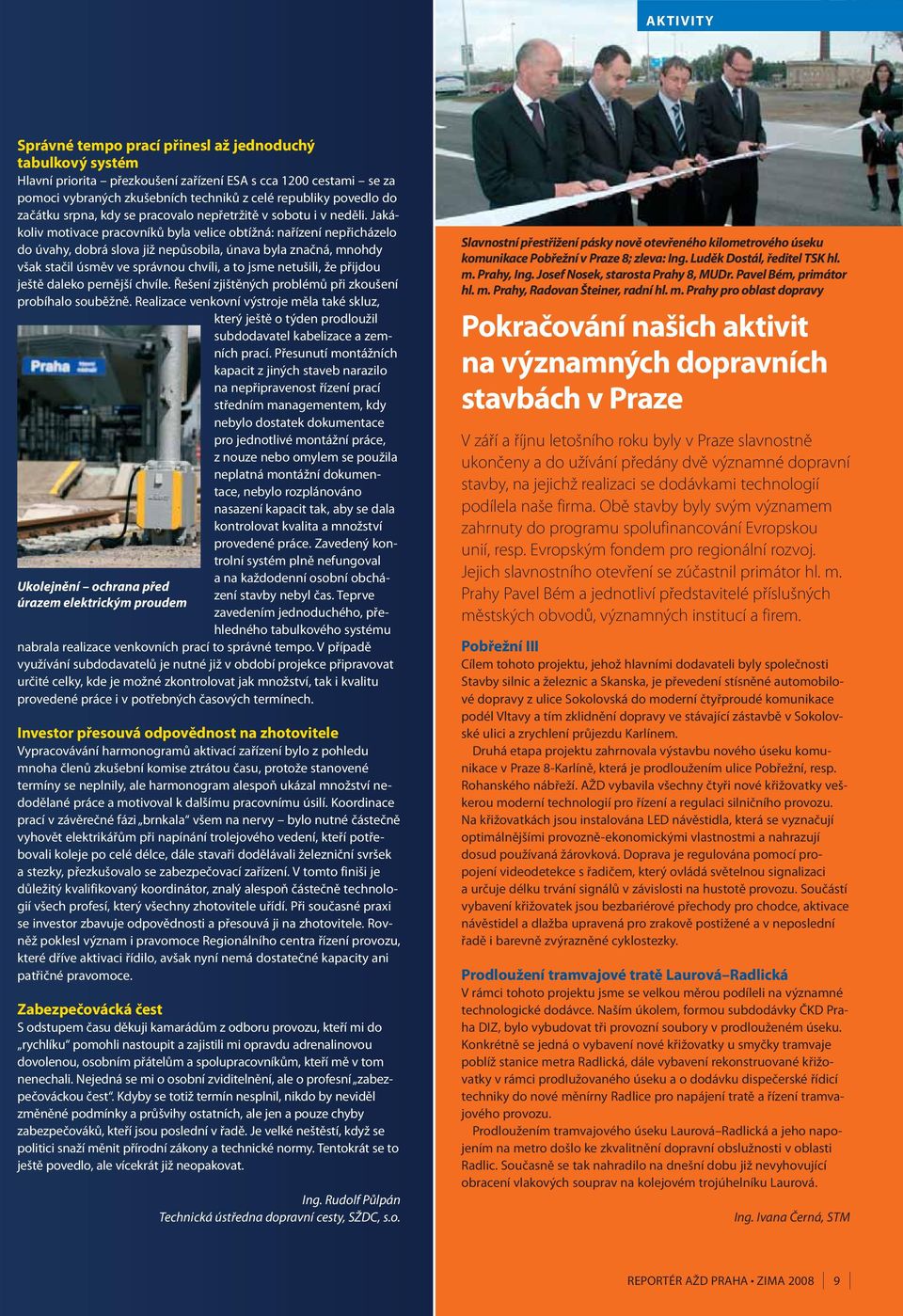 Jakákoliv motivace pracovníků byla velice obtížná: nařízení nepřicházelo do úvahy, dobrá slova již nepůsobila, únava byla značná, mnohdy však stačil úsměv ve správnou chvíli, a to jsme netušili, že
