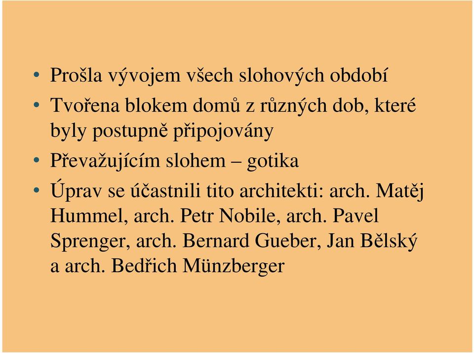 se účastnili tito architekti: arch. Matěj Hummel, arch.