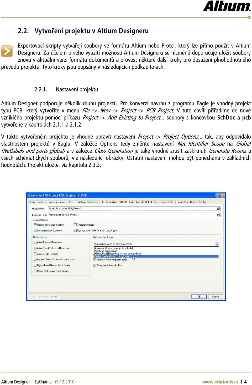 projektu. Tyto kroky jsou pops ny v n sledujìcìch podkapitol ch. 2.2.1. NastavenÌ projektu Altium Designer podporuje nïkolik druh projekt.