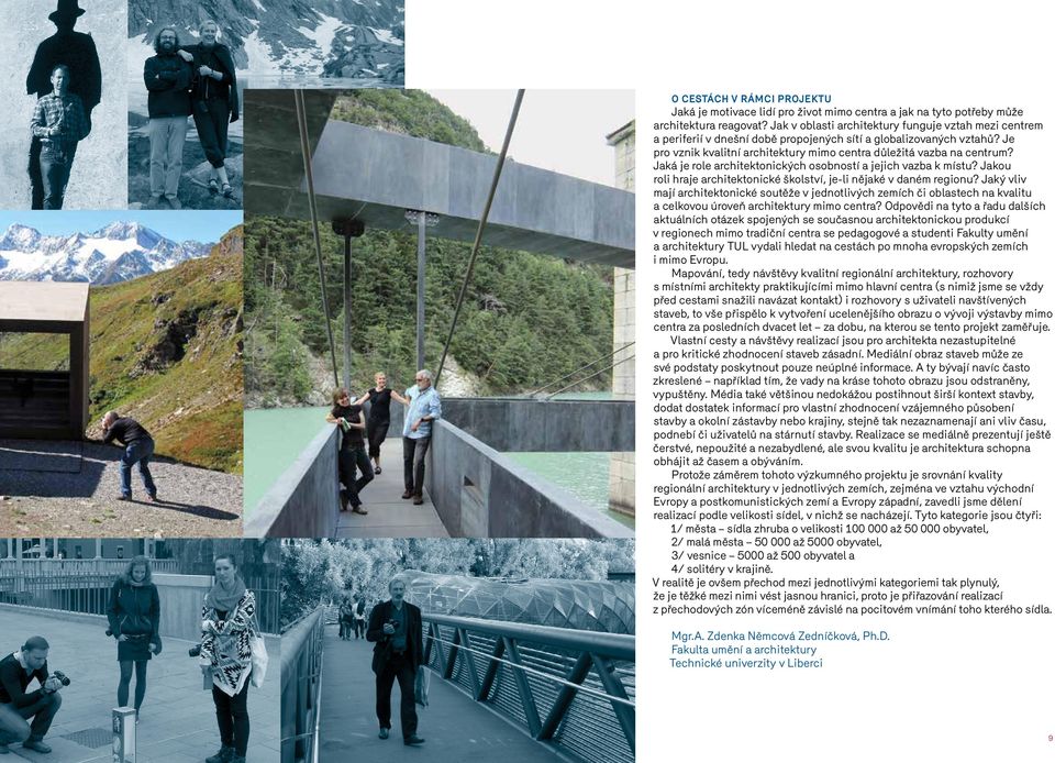 Jaká je role architektonických osobností a jejich vazba k místu? Jakou roli hraje architektonické školství, je-li nějaké v daném regionu?